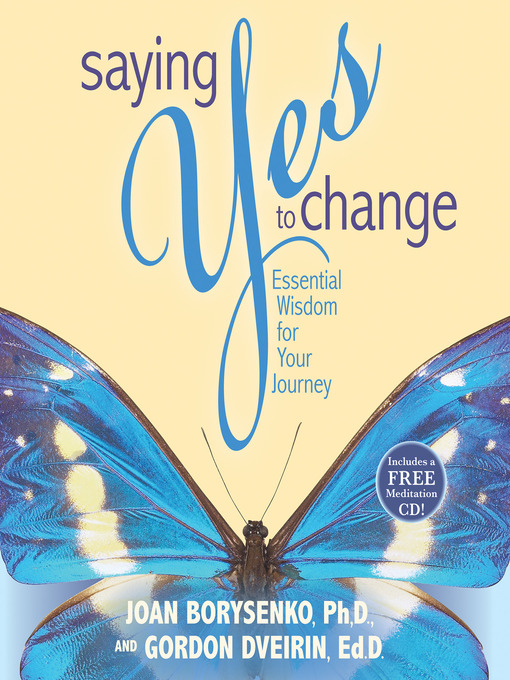 Title details for Saying Yes to Change by Joan Borysenko, PhD - Available